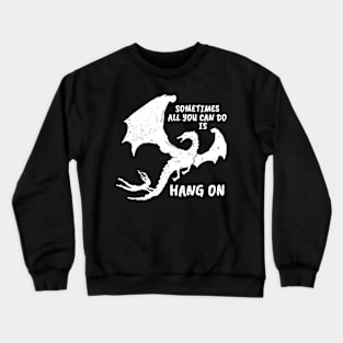 Sometimes all you can do is HANG ON (white version) Crewneck Sweatshirt